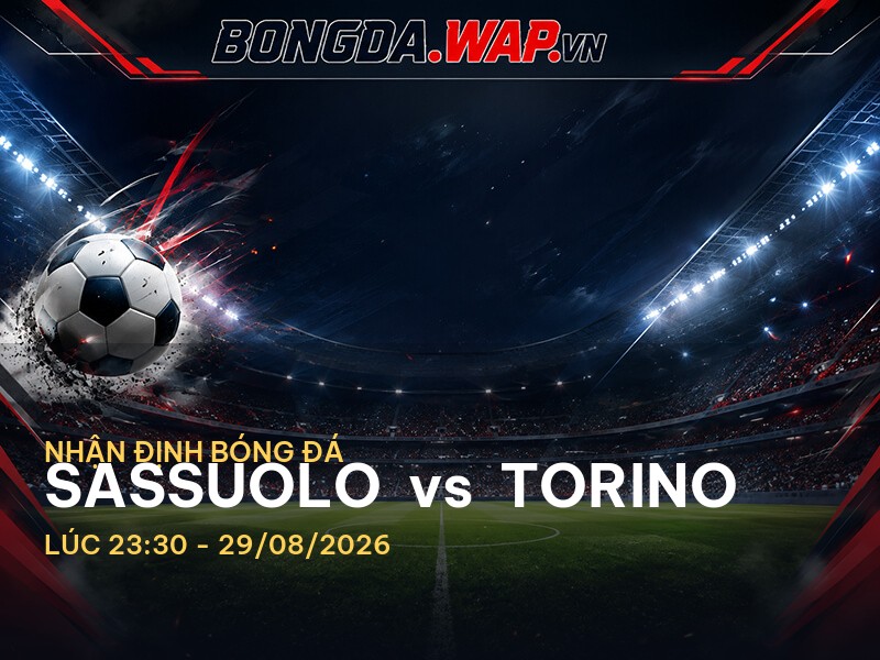 Bongdawap nhận định trước trận Sassuolo vs Torino Bongdawap nhận định trước trận Sassuolo vs Torino
