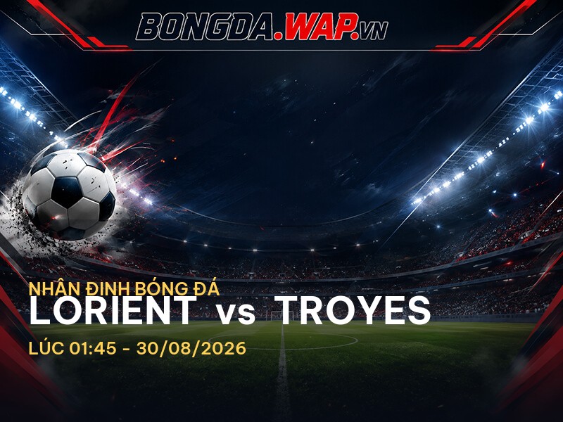 Bongdawap nhận định: Lorient vs Troyes - Trận đấu quyết định tại Ligue 1