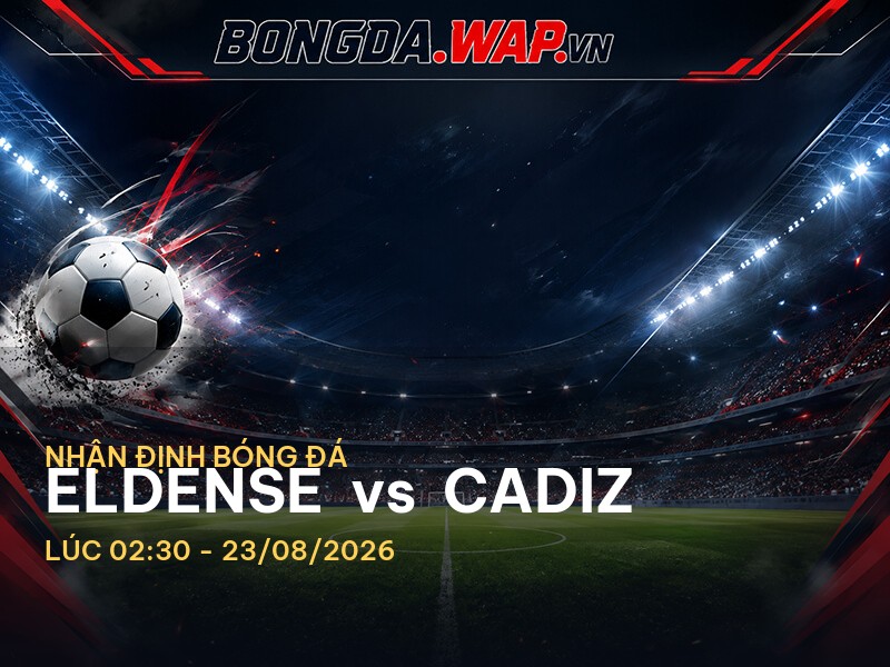 Nhận Định Trận Đấu: Eldense vs Cadiz Nhận Định Trận Đấu: Eldense vs Cadiz